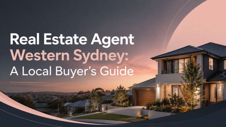 Real Estate Agent Western Sydney: A Local Buyer’s Guide